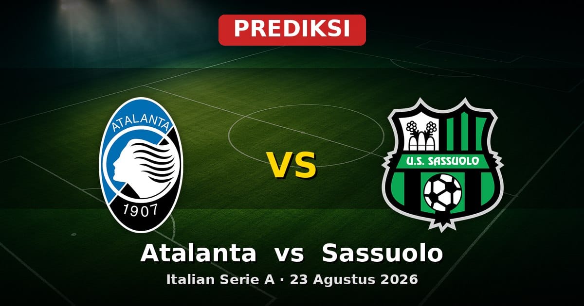 Prediksi Atalanta vs Sassuolo Serie A 23 Agustus 2026