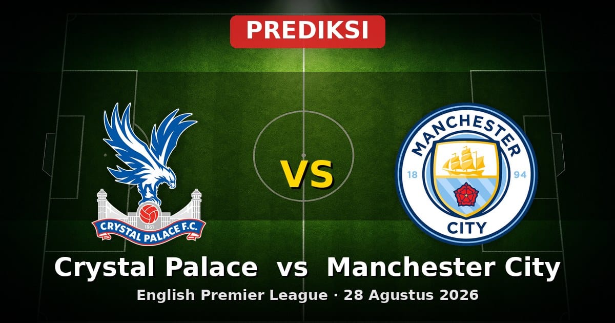 Prediksi Crystal Palace vs Manchester City Liga Inggris 28 Agustus 2026