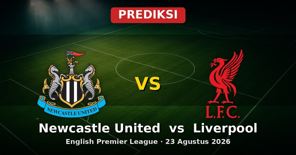 Prediksi Newcastle United vs Liverpool EPL 23 Agustus 2026