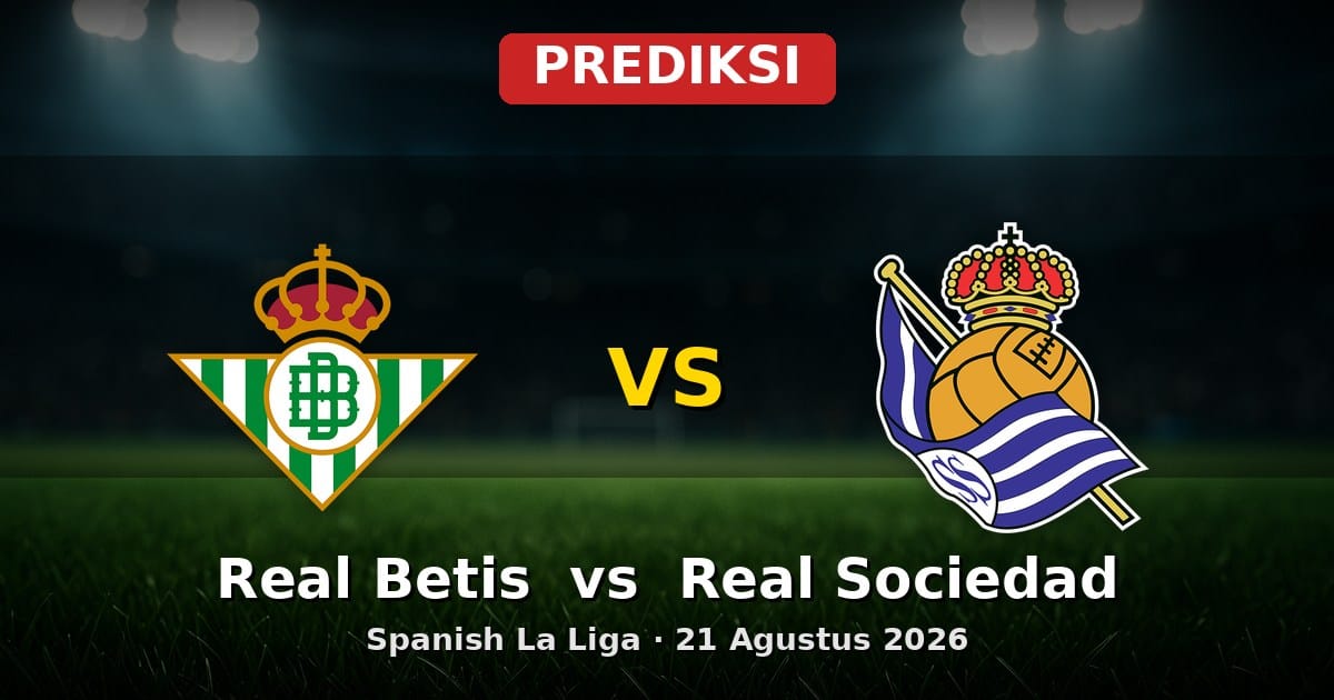 Prediksi Real Betis vs Real Sociedad La Liga 21 Agustus 2026