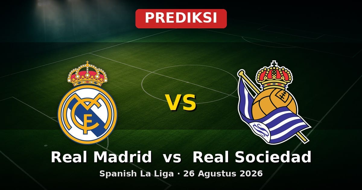 Prediksi Real Madrid vs Real Sociedad La Liga 26 Agustus 2026