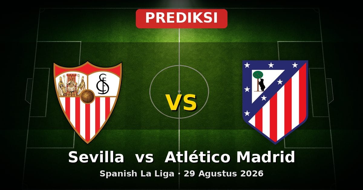 Prediksi Sevilla vs Atlético Madrid La Liga 29 Agustus 2026