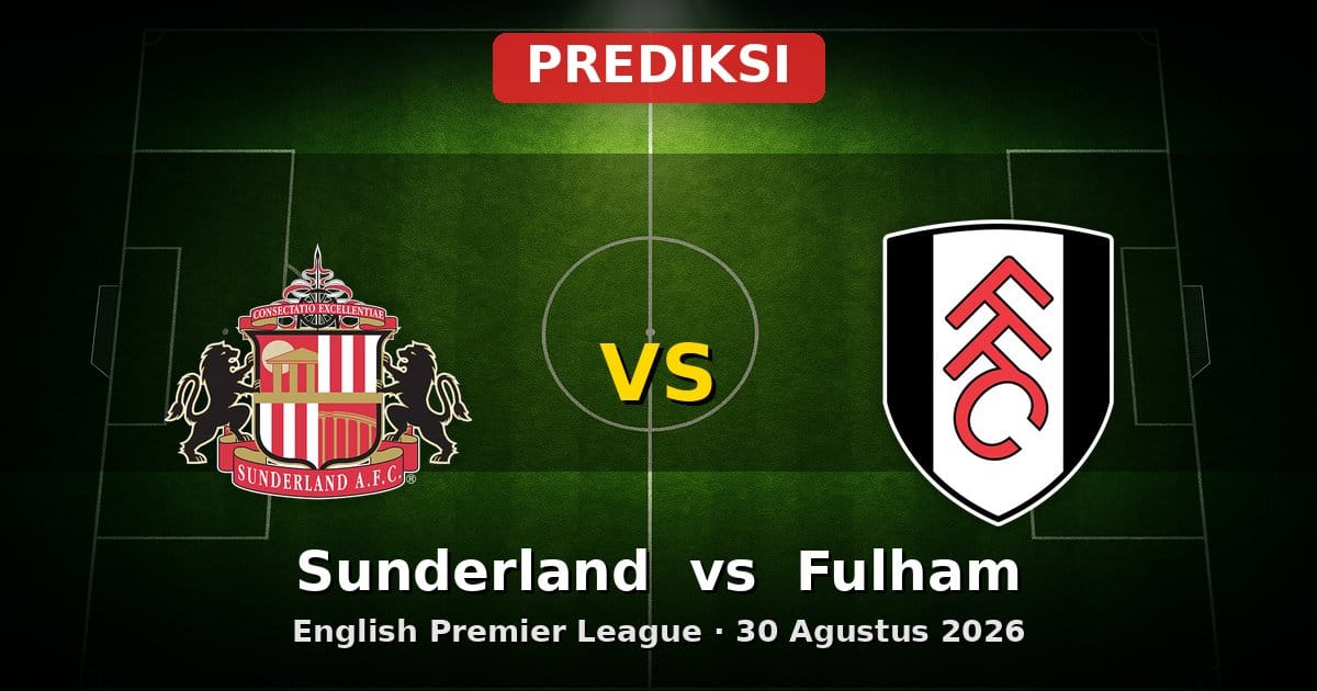 Prediksi Sunderland vs Fulham Liga Inggris 30 Agustus 2026