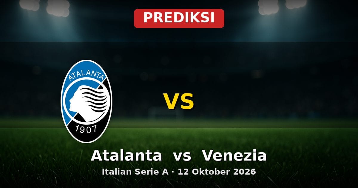 Prediksi Atalanta vs Venezia Serie A 12 Oktober 2026: Duel Menarik di Bergamo