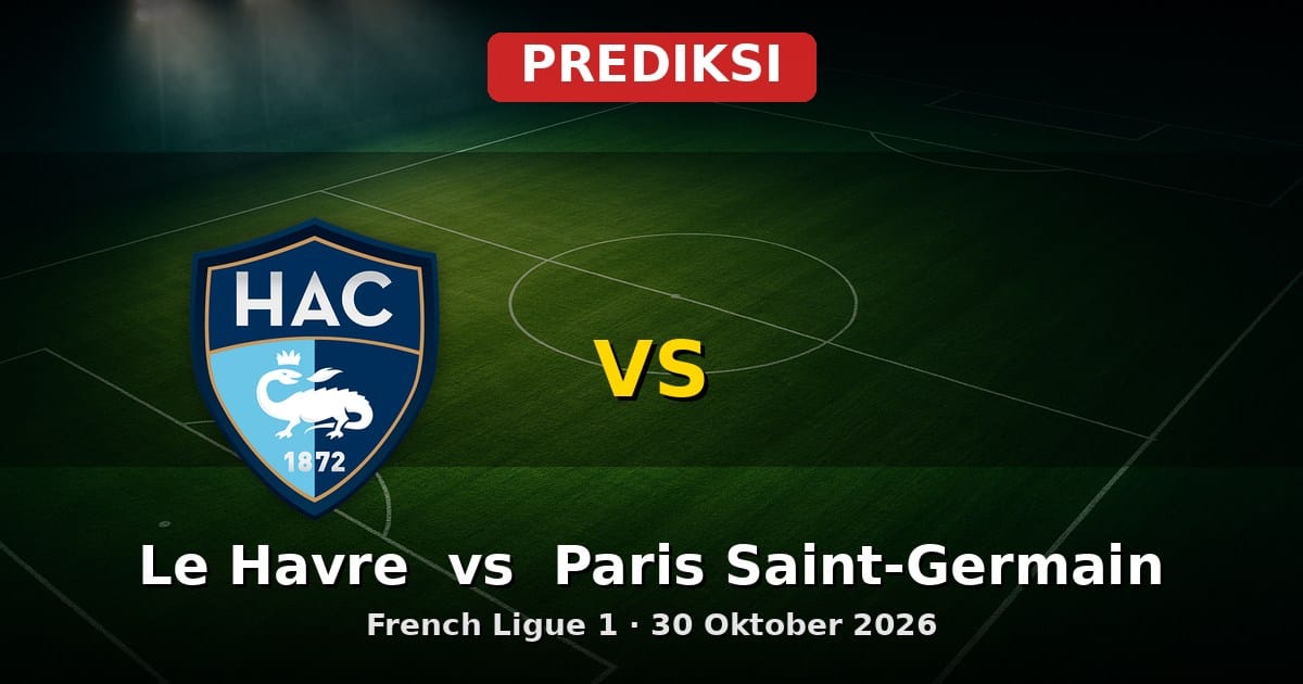 Prediksi Le Havre vs Paris Saint-Germain Liga Prancis 30 Oktober 2026