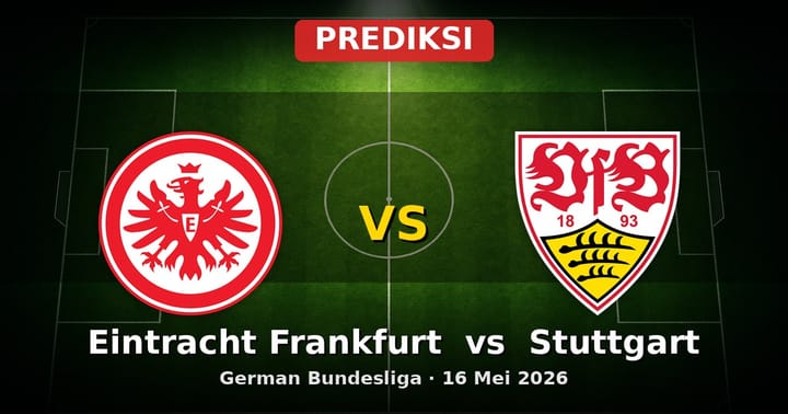 Prediksi Eintracht Frankfurt vs Stuttgart Bundesliga 16 Mei 2026