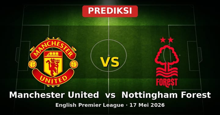 Prediksi Manchester United vs Nottingham Forest EPL 17 Mei 2026