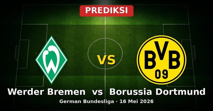 Prediksi Werder Bremen vs Borussia Dortmund Bundesliga 16 Mei 2026