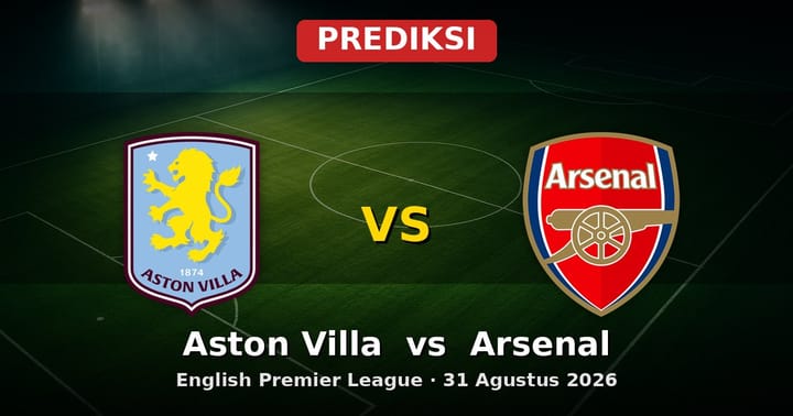 Prediksi Aston Villa vs Arsenal: Duel Seru EPL 31 Agustus 2026