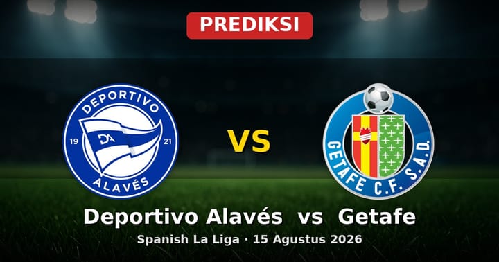 Prediksi Deportivo Alavés vs Getafe La Liga 15 Agustus 2026