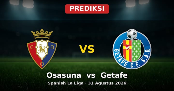Prediksi Osasuna vs Getafe La Liga 31 Agustus 2026: Analisis Lengkap
