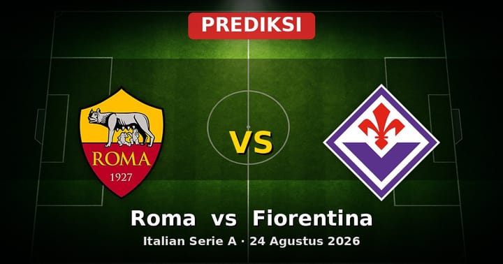 Prediksi Roma vs Fiorentina Serie A 24 Agustus 2026