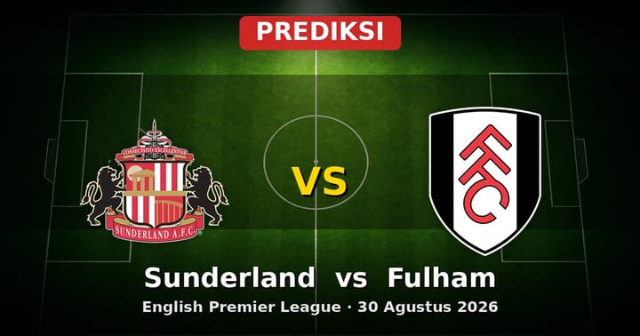 Prediksi Sunderland vs Fulham Liga Inggris 30 Agustus 2026