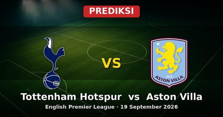 Prediksi Tottenham Hotspur vs Aston Villa EPL 19 September 2026