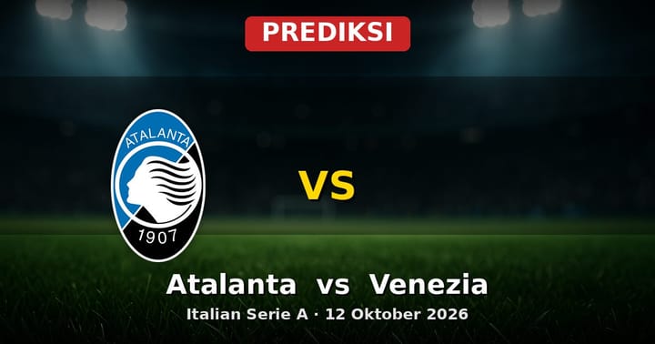 Prediksi Atalanta vs Venezia Serie A 12 Oktober 2026: Duel Menarik di Bergamo