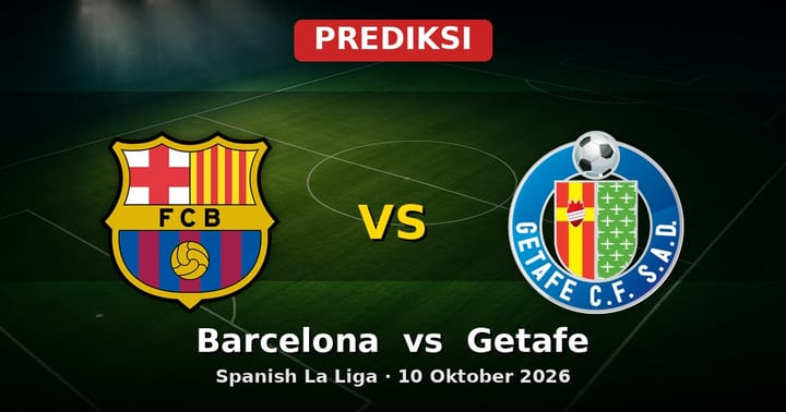 Prediksi Barcelona vs Getafe La Liga 10 Oktober 2026