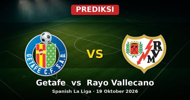 Prediksi Getafe vs Rayo Vallecano La Liga 19 Oktober 2026