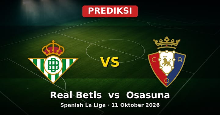 Prediksi Real Betis vs Osasuna La Liga 11 Oktober 2026